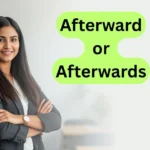 Afterward or Afterwards