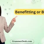 Benefitting or Benefiting