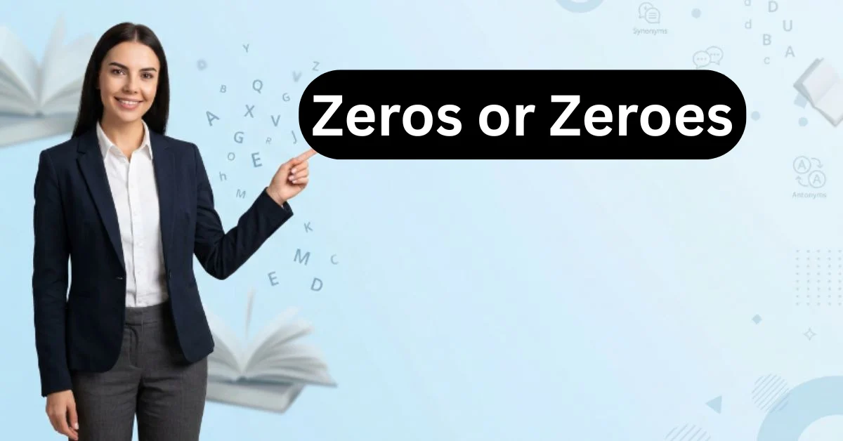 Zeros or Zeroes
