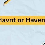Havnt or Havent?