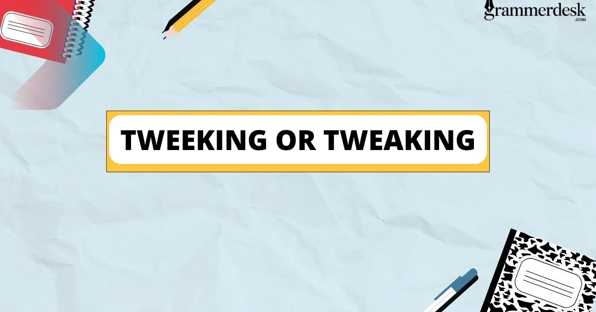 Tweeking or Tweaking